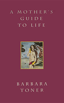 A Mother's Guide To Life.  Non-fiction by  Barbara Toner
