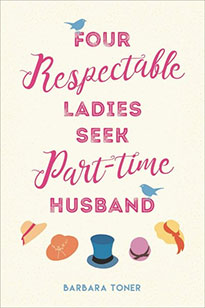 Four Respectable Ladies Seek Part-Time Husband  Barbara Toner 2018