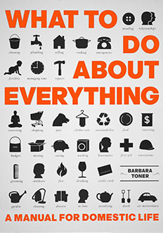 What To Do About Everything.  Non-fiction by  Barbara Toner